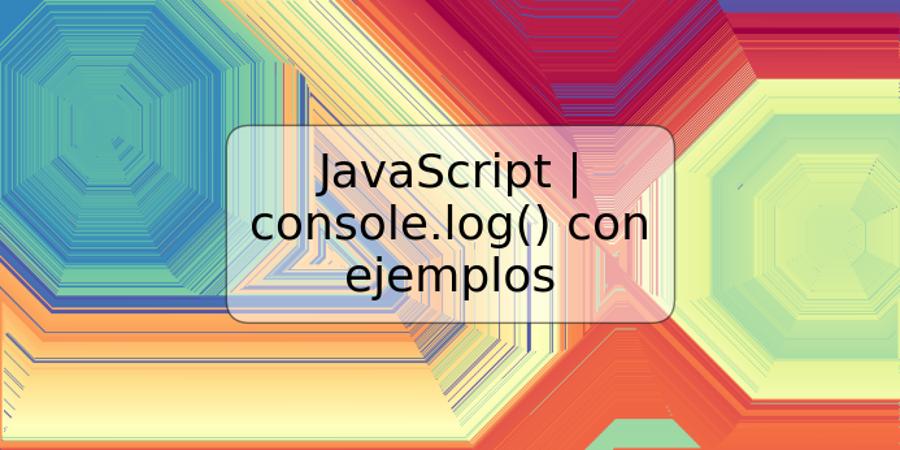 JavaScript | console.log() con ejemplos