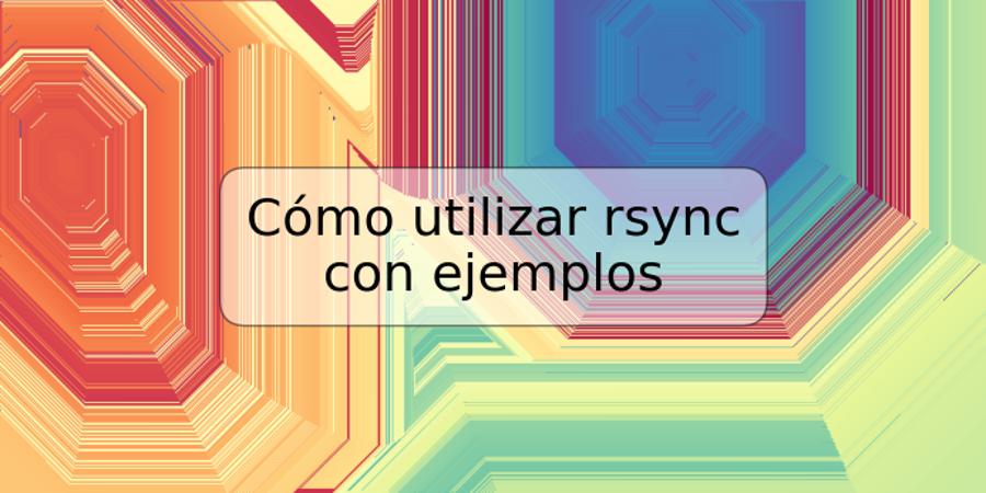 Cómo utilizar rsync con ejemplos