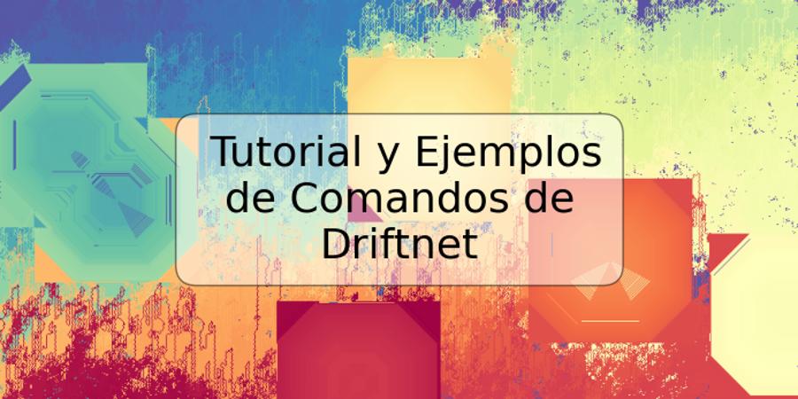 Tutorial y Ejemplos de Comandos de Driftnet