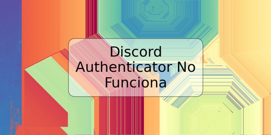 Discord Authenticator No Funciona