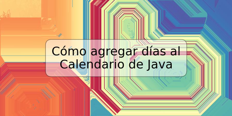 Cómo agregar días al Calendario de Java