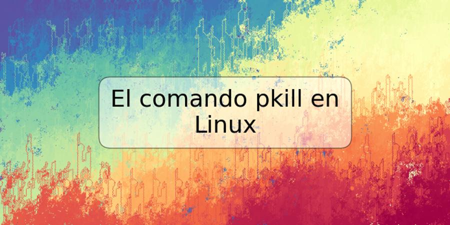 El comando pkill en Linux