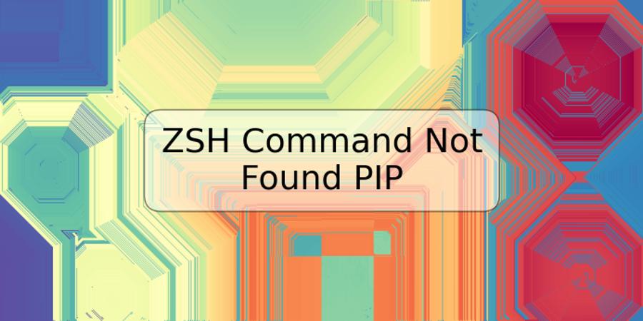 ZSH Command Not Found PIP