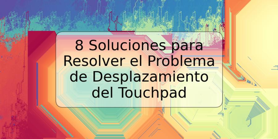 8 Soluciones para Resolver el Problema de Desplazamiento del Touchpad