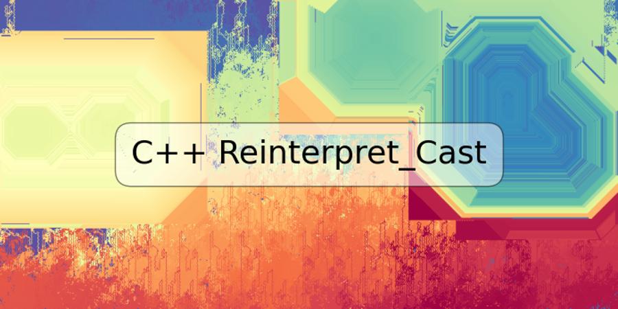 C++ Reinterpret_Cast