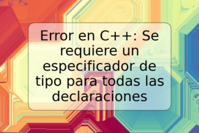 Error en C++: Se requiere un especificador de tipo para todas las declaraciones