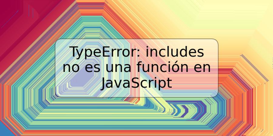 TypeError: includes no es una función en JavaScript