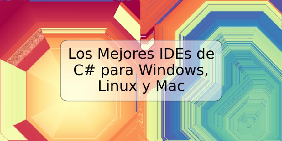 Los Mejores IDEs de C# para Windows