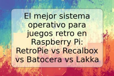 El mejor sistema operativo para juegos retro en Raspberry Pi: RetroPie vs Recalbox vs Batocera vs Lakka
