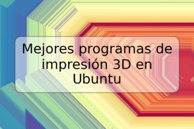 Mejores programas de impresión 3D en Ubuntu