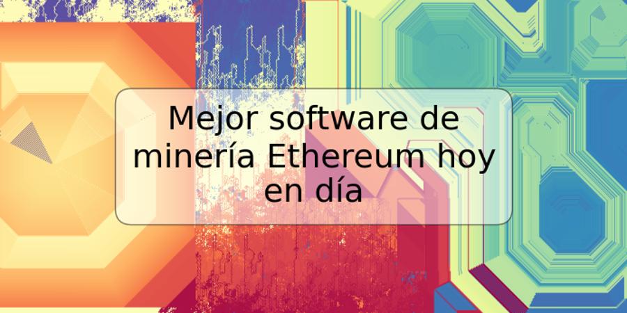 Mejor software de minería Ethereum hoy en día