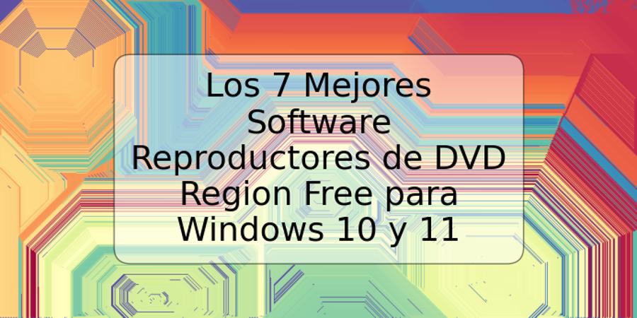 Los 7 Mejores Software Reproductores de DVD Region Free para Windows 10 y 11