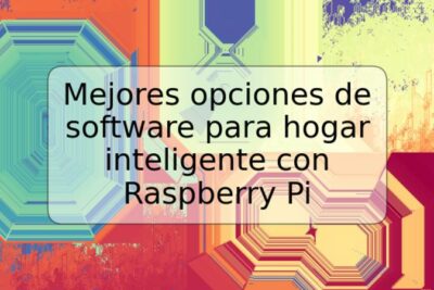 Mejores opciones de software para hogar inteligente con Raspberry Pi