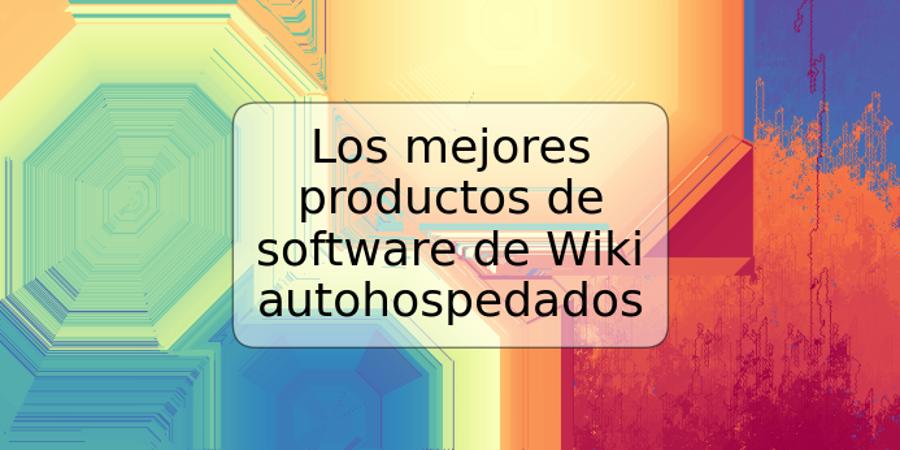 Los mejores productos de software de Wiki autohospedados