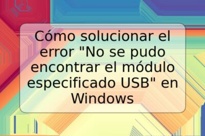 Cómo solucionar el error "No se pudo encontrar el módulo especificado USB" en Windows