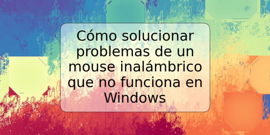 Cómo solucionar problemas de un mouse inalámbrico que no funciona en Windows