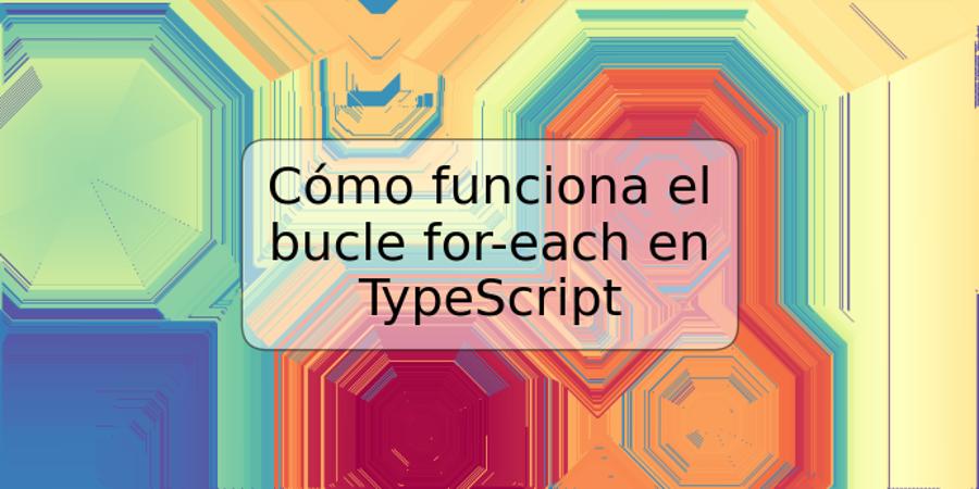 Cómo funciona el bucle for-each en TypeScript