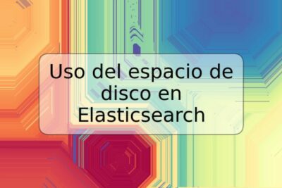 Uso del espacio de disco en Elasticsearch