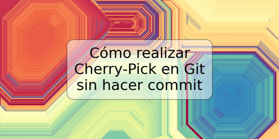 Cómo realizar Cherry-Pick en Git sin hacer commit