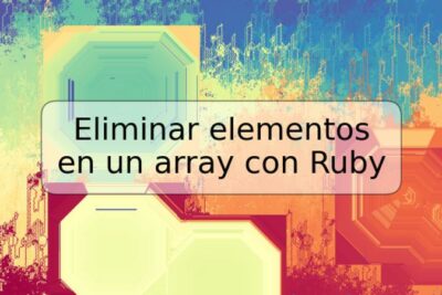 Eliminar elementos en un array con Ruby
