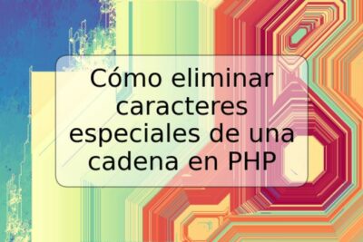 Cómo eliminar caracteres especiales de una cadena en PHP
