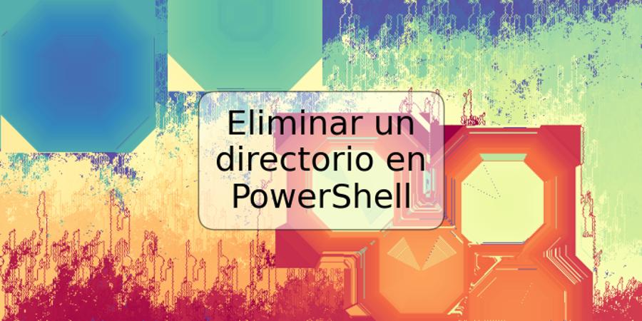 Eliminar un directorio en PowerShell