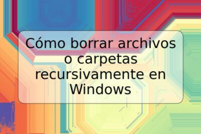 Cómo borrar archivos o carpetas recursivamente en Windows