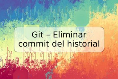 Git – Eliminar commit del historial