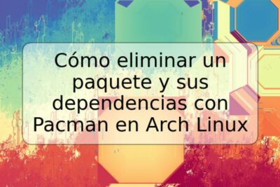 Cómo eliminar un paquete y sus dependencias con Pacman en Arch Linux