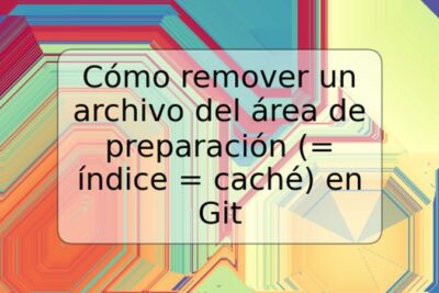 Cómo remover un archivo del área de preparación (= índice = caché) en Git