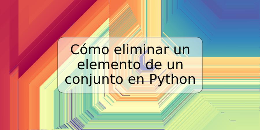 Cómo eliminar un elemento de un conjunto en Python