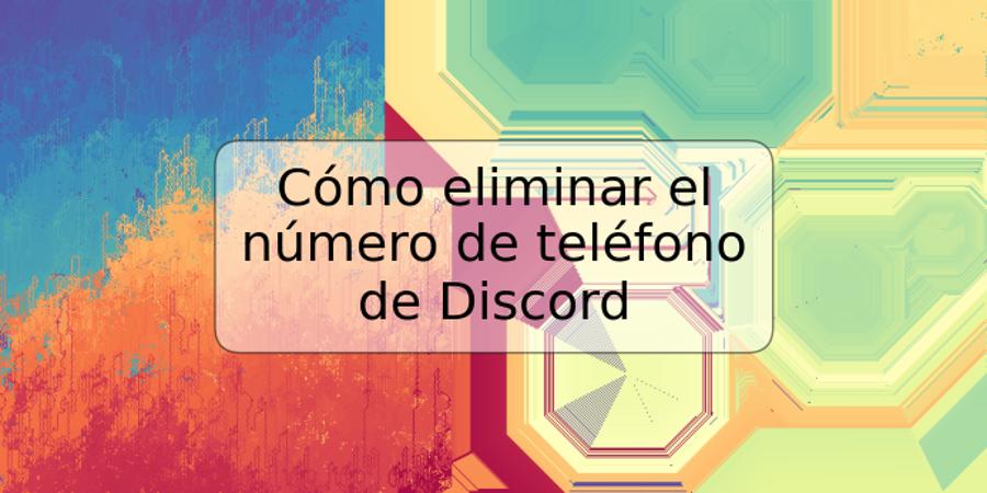 Cómo eliminar el número de teléfono de Discord