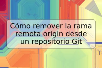 Cómo remover la rama remota origin desde un repositorio Git