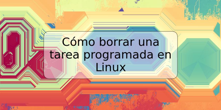 Cómo borrar una tarea programada en Linux