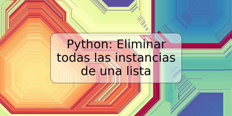 Python: Eliminar todas las instancias de una lista