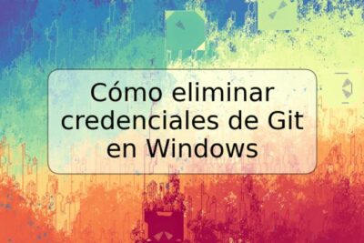 Cómo eliminar credenciales de Git en Windows