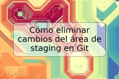 Cómo eliminar cambios del área de staging en Git