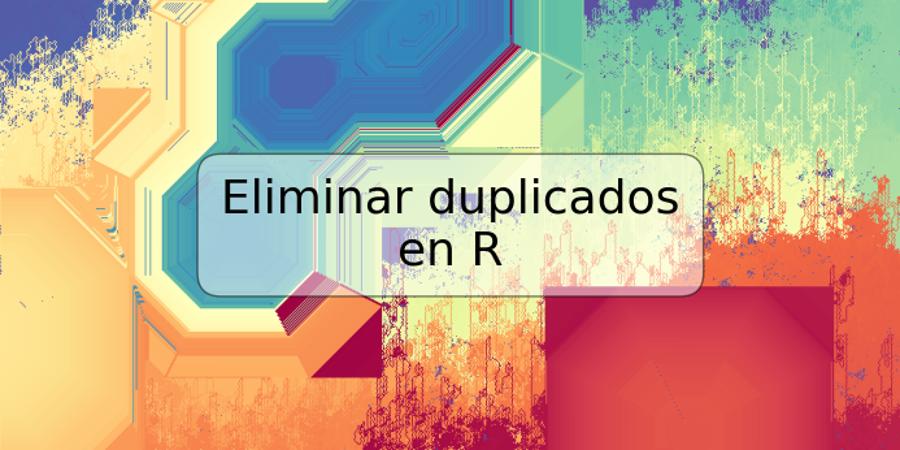 Eliminar duplicados en R