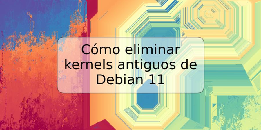 Cómo eliminar kernels antiguos de Debian 11