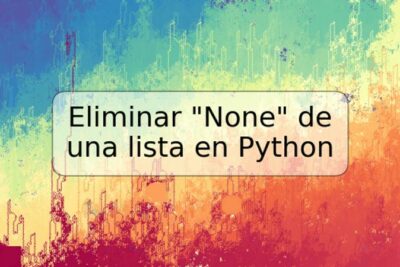 Eliminar "None" de una lista en Python