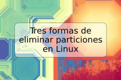 Tres formas de eliminar particiones en Linux