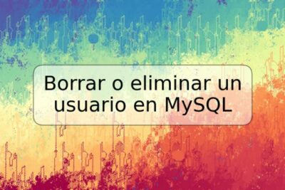 Borrar o eliminar un usuario en MySQL