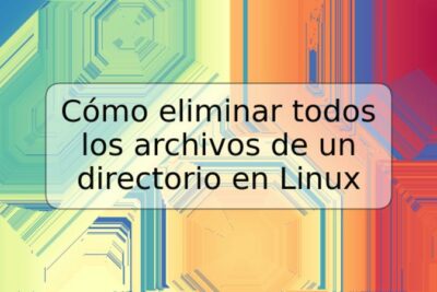 Cómo eliminar todos los archivos de un directorio en Linux