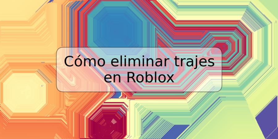 Cómo eliminar trajes en Roblox