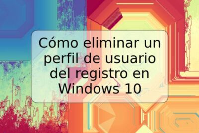 Cómo eliminar un perfil de usuario del registro en Windows 10