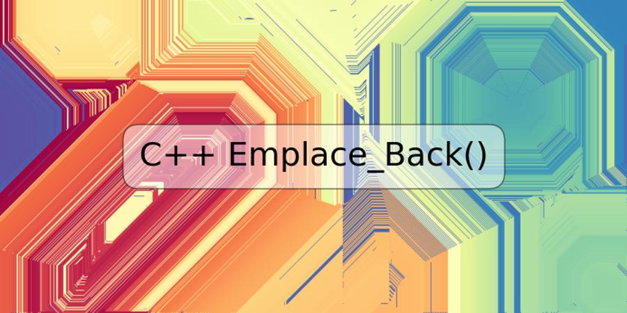 C++ Emplace_Back()