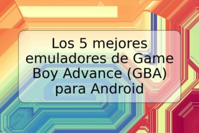 Los 5 mejores emuladores de Game Boy Advance (GBA) para Android