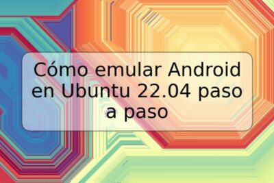 Cómo emular Android en Ubuntu 22.04 paso a paso