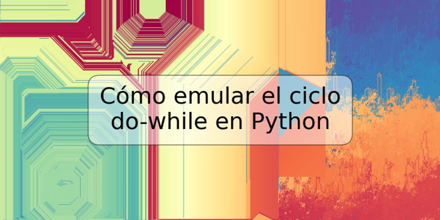 Cómo emular el ciclo do-while en Python