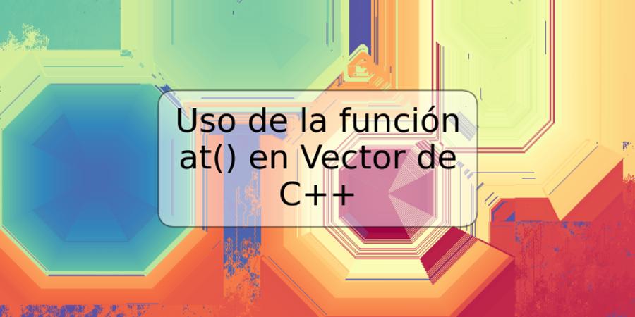 Uso de la función at() en Vector de C++